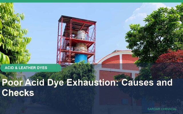 Poor Acid Dye Exhaustion: Causes and Checks