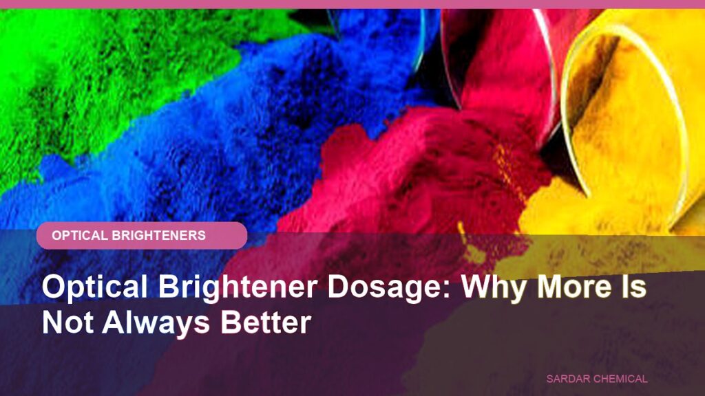 Optical Brightener Dosage: Why More Is Not Always Better