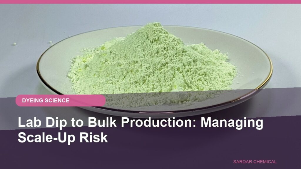 Lab Dip to Bulk Production: Managing Scale-Up Risk