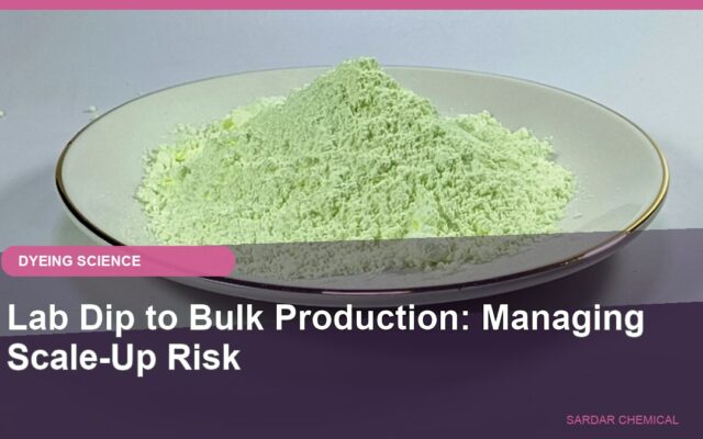 Lab Dip to Bulk Production: Managing Scale-Up Risk