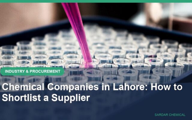 Chemical Companies in Lahore: How to Shortlist a Supplier